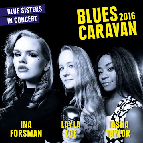 FORSMAN, INA / LAYLA ZOE / TASHA TAYLOR - BLUE SISTERS IN CONCERT - BLUES CARAVAN 2016FORSMAN, INA - LAYLA ZOE - TASHA TAYLOR - BLUE SISTERS IN CONCERT - BLUES CARAVAN 2016.jpg